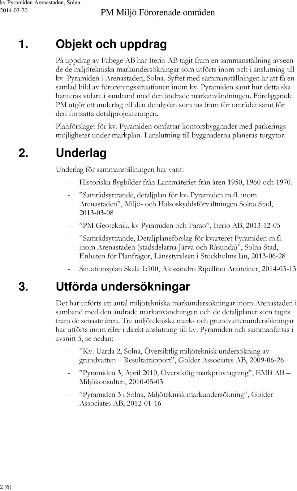 Pyramiden samt hur detta ska hanteras vidare i samband med den ändrade markanvändningen.