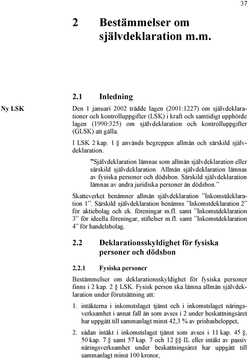 (GLSK) att gälla. I LSK 2 kap. 1 används begreppen allmän och särskild självdeklaration. Självdeklaration lämnas som allmän självdeklaration eller särskild självdeklaration.