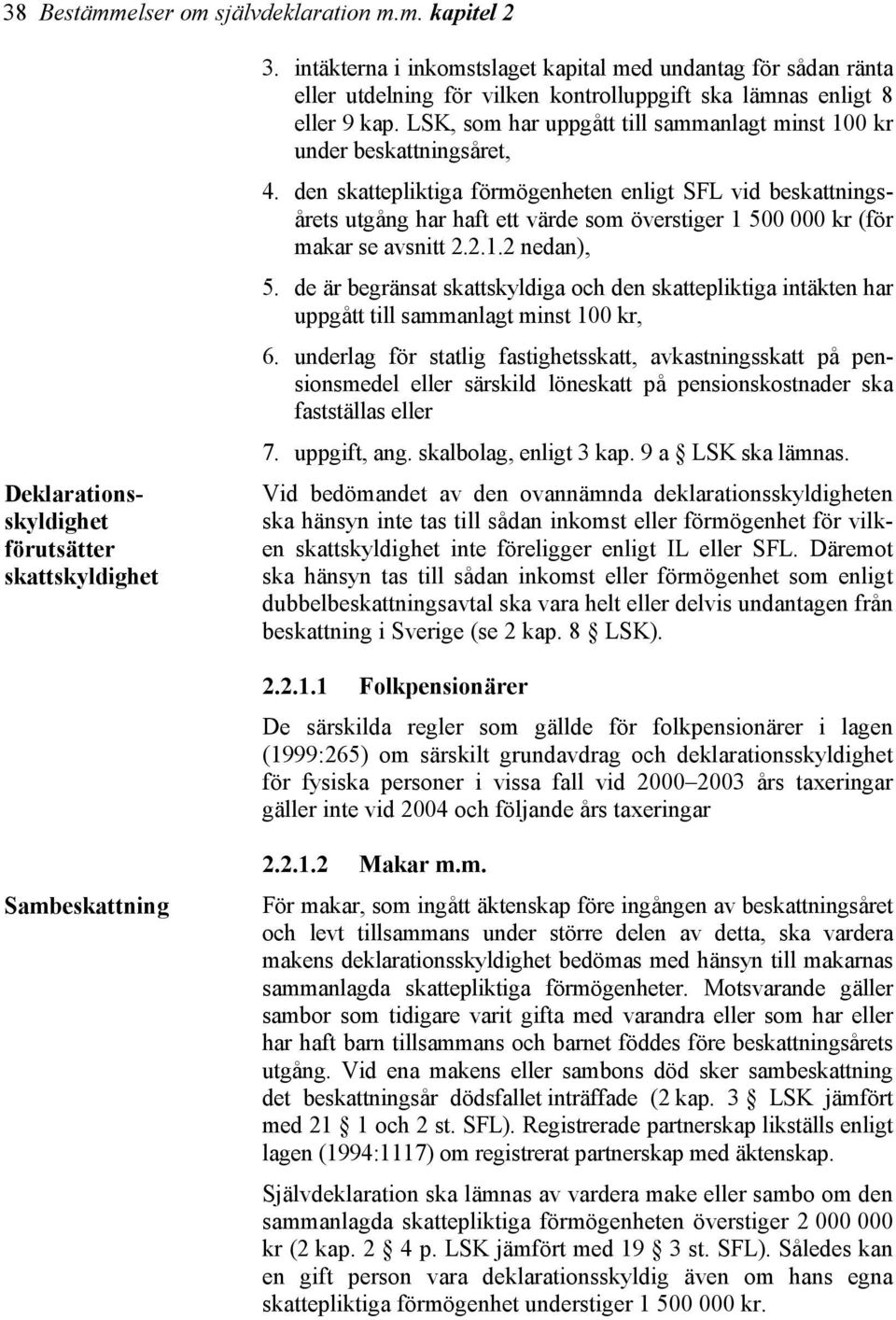 LSK, som har uppgått till sammanlagt minst 100 kr under beskattningsåret, 4.