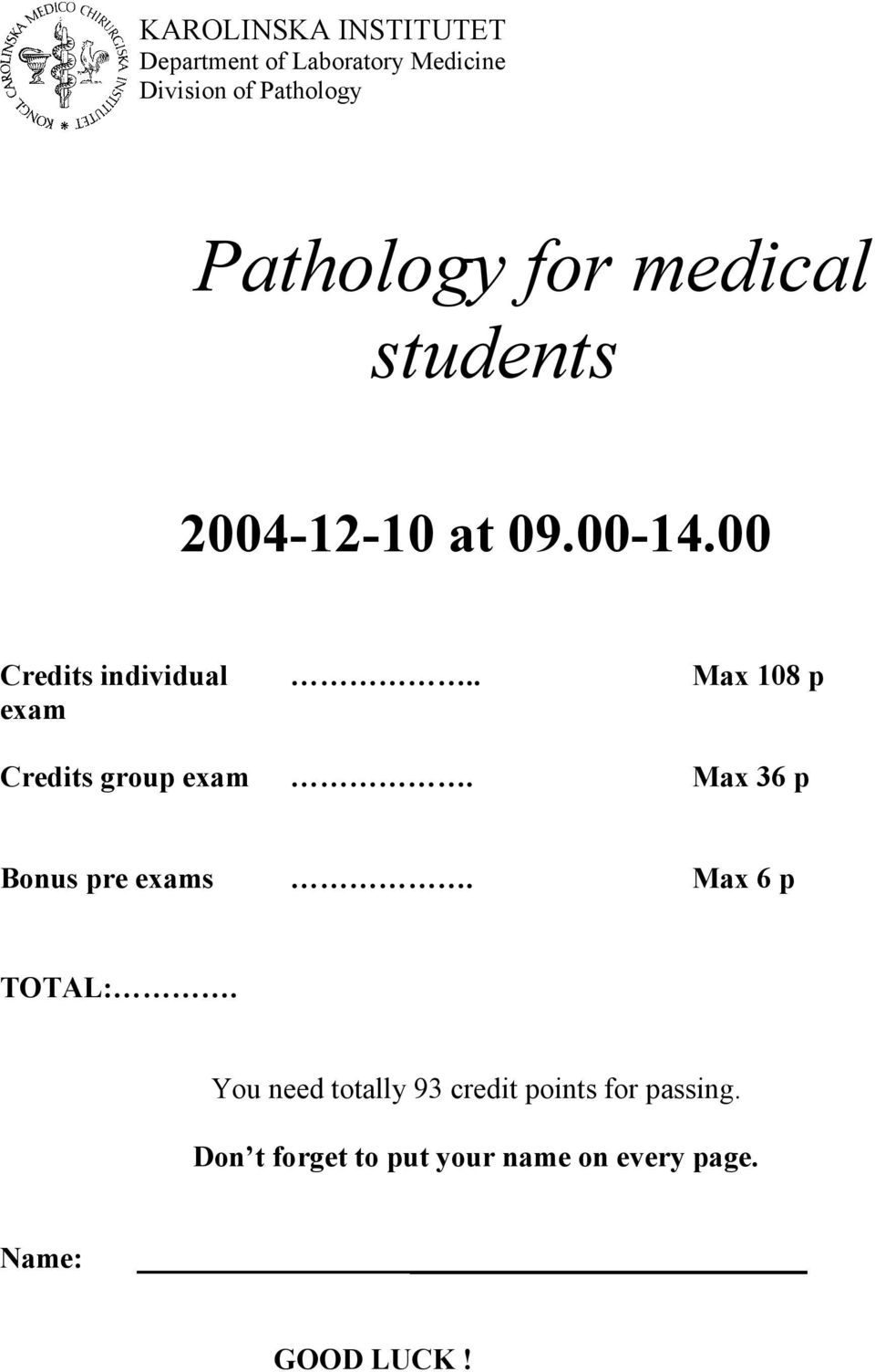 . Max 108 p Credits group exam. Max 36 p Bonus pre exams. Max 6 p TOTAL:.
