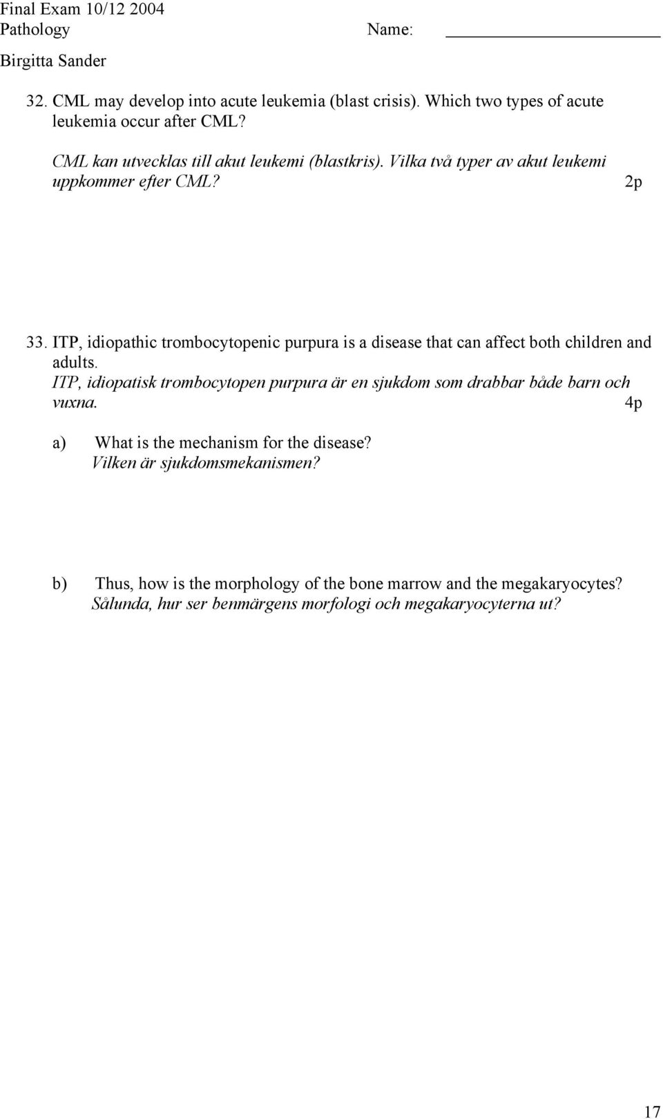 ITP, idiopathic trombocytopenic purpura is a disease that can affect both children and adults.