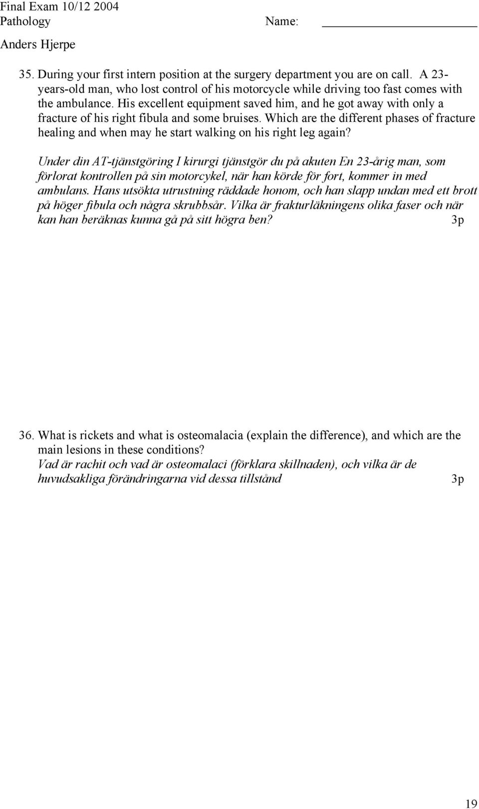 Which are the different phases of fracture healing and when may he start walking on his right leg again?