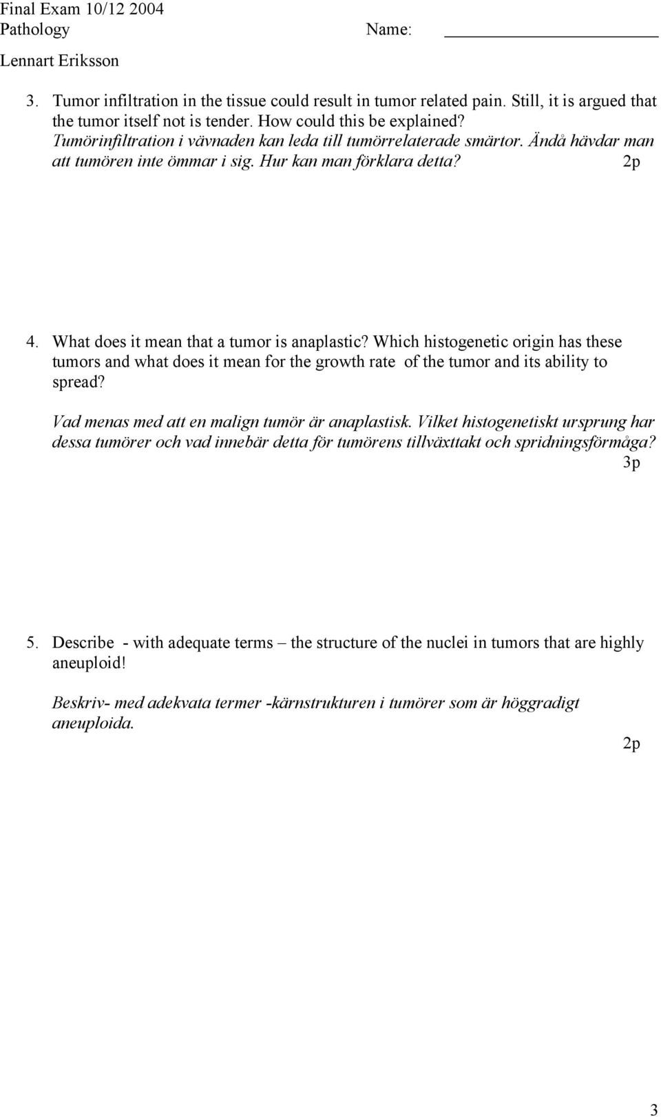 Which histogenetic origin has these tumors and what does it mean for the growth rate of the tumor and its ability to spread? Vad menas med att en malign tumör är anaplastisk.