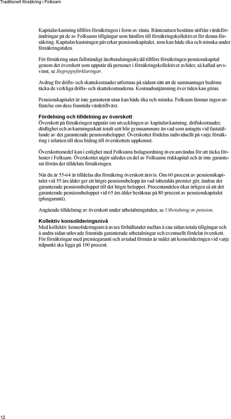 Kapitalavkastningen påverkar pensionskapitalet, som kan både öka och minska under försäkringstiden.