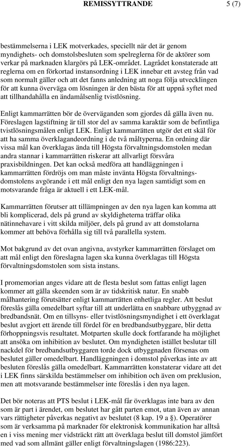 om lösningen är den bästa för att uppnå syftet med att tillhandahålla en ändamålsenlig tvistlösning. Enligt kammarrätten bör de överväganden som gjordes då gälla även nu.