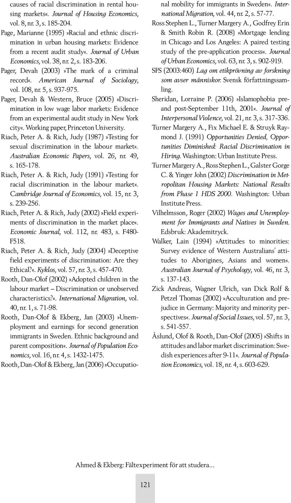 Pager, Devah (2003)»The mark of a criminal record«. American Journal of Sociology, vol. 108, nr. 5, s. 937-975.