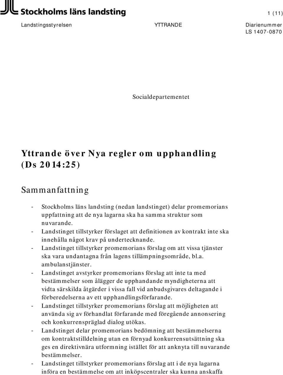 - Landstinget tillstyrker promemorians förslag om att vissa tjänster ska vara undantagna från lagens tillämpningsområde, bl.a. ambulanstjänster.