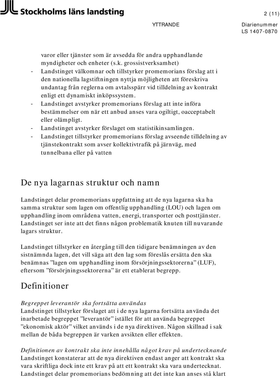 tilldelning av kontrakt enligt ett dynamiskt inköpssystem. - Landstinget avstyrker promemorians förslag att inte införa bestämmelser om när ett anbud anses vara ogiltigt, oacceptabelt eller olämpligt.