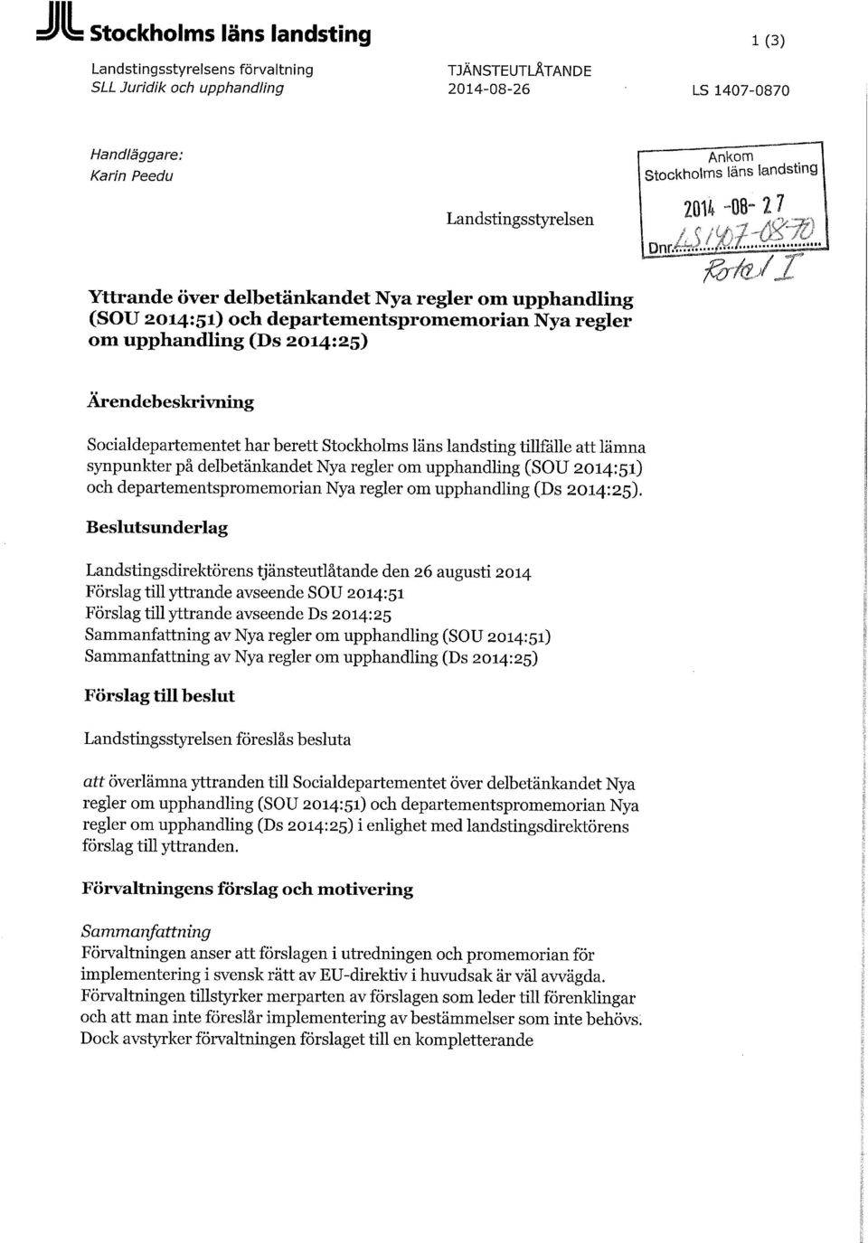 berett Stockholms läns landsting tillfälle att lämna synpunkter på delbetänkandet Nya regler om upphandling (SOU 2014:51) och departementspromemorian Nya regler om upphandling (Ds 2014:25).