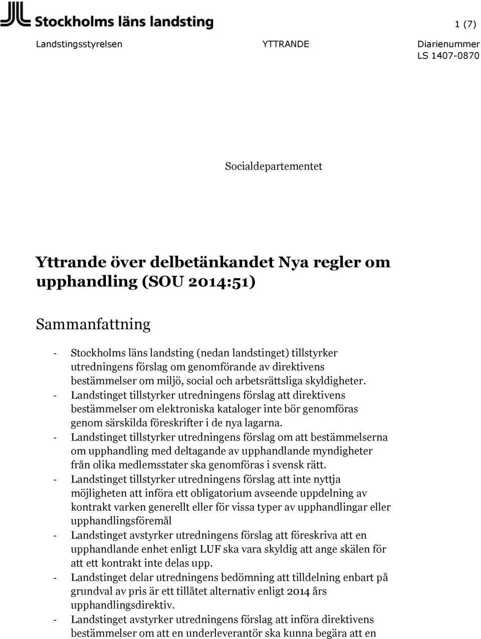 - Landstinget tillstyrker utredningens förslag att direktivens bestämmelser om elektroniska kataloger inte bör genomföras genom särskilda föreskrifter i de nya lagarna.