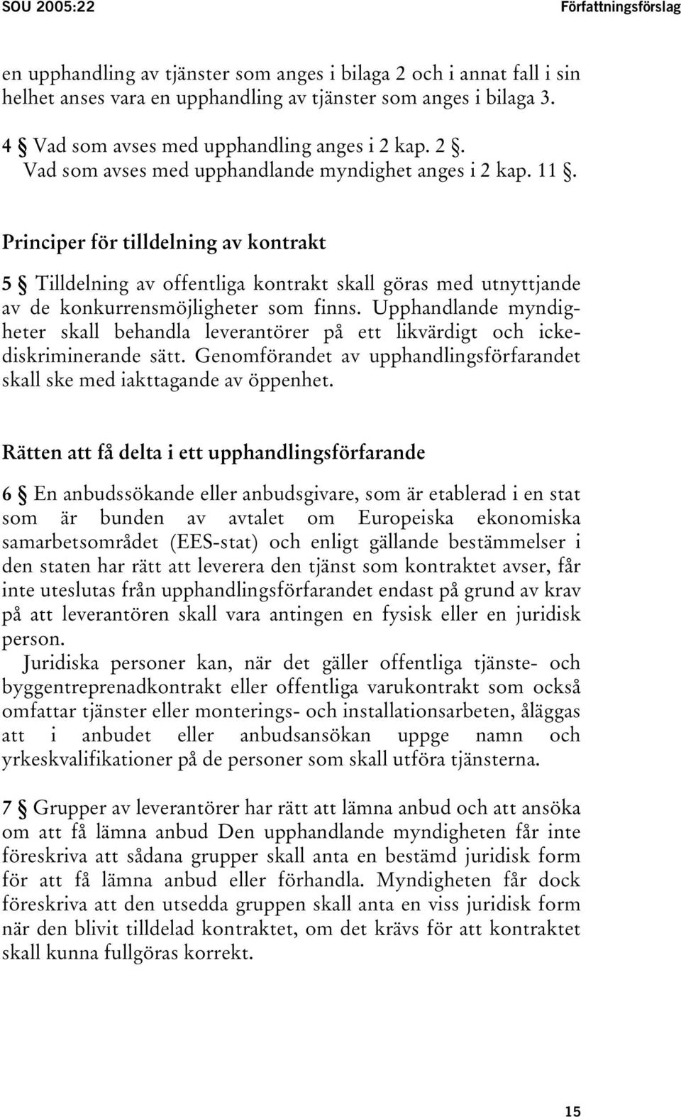 Principer för tilldelning av kontrakt 5 Tilldelning av offentliga kontrakt skall göras med utnyttjande av de konkurrensmöjligheter som finns.