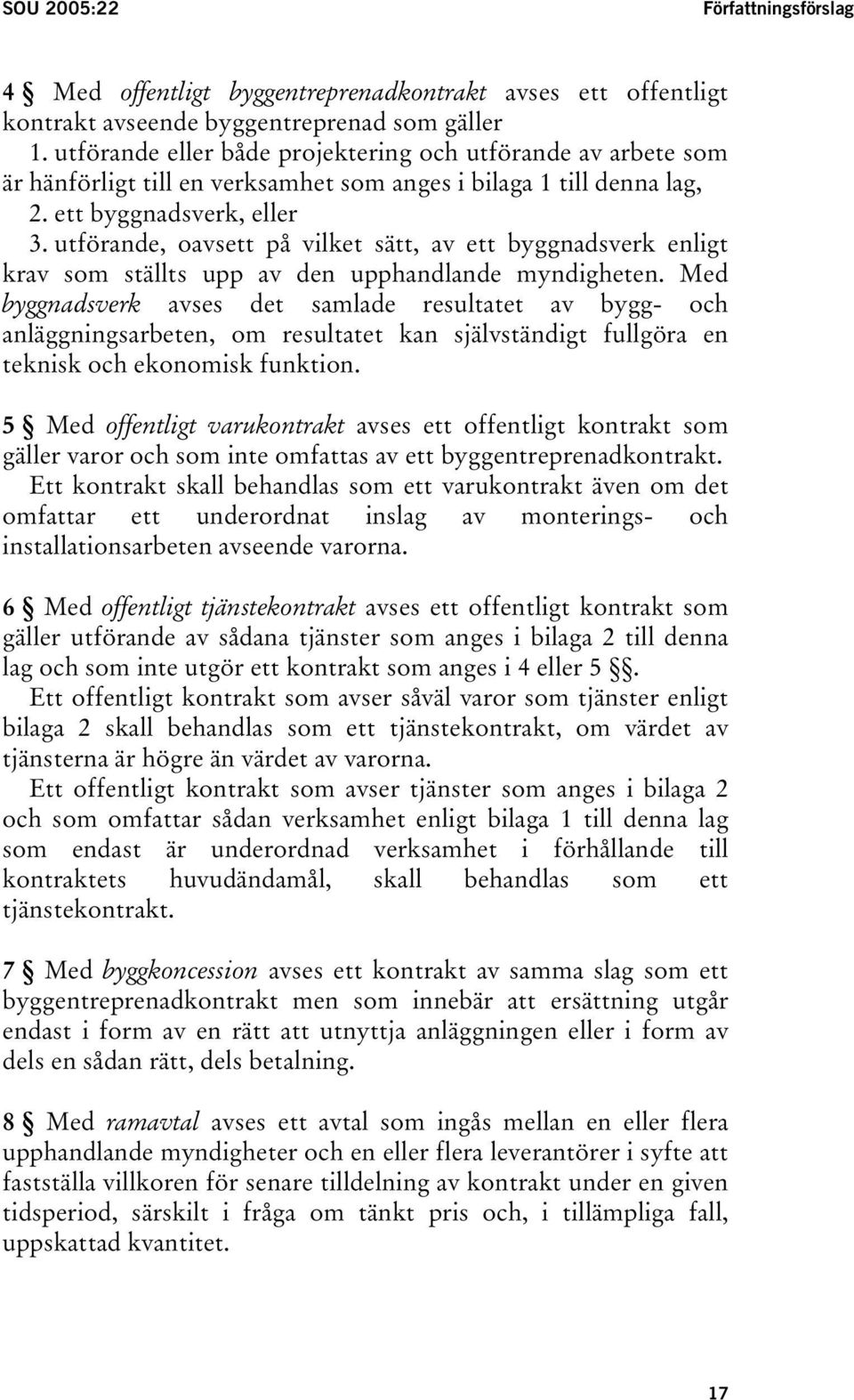 utförande, oavsett på vilket sätt, av ett byggnadsverk enligt krav som ställts upp av den upphandlande myndigheten.