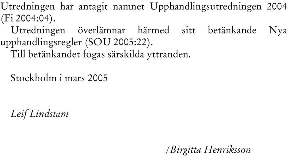Utredningen överlämnar härmed sitt betänkande Nya