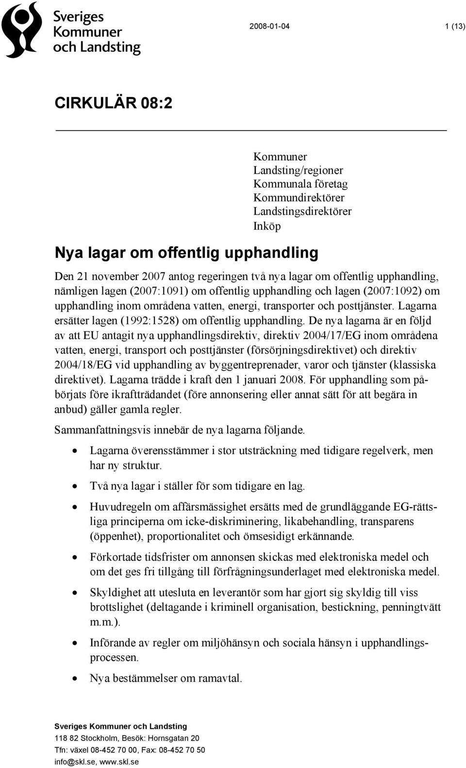 Lagarna ersätter lagen (1992:1528) om offentlig upphandling.