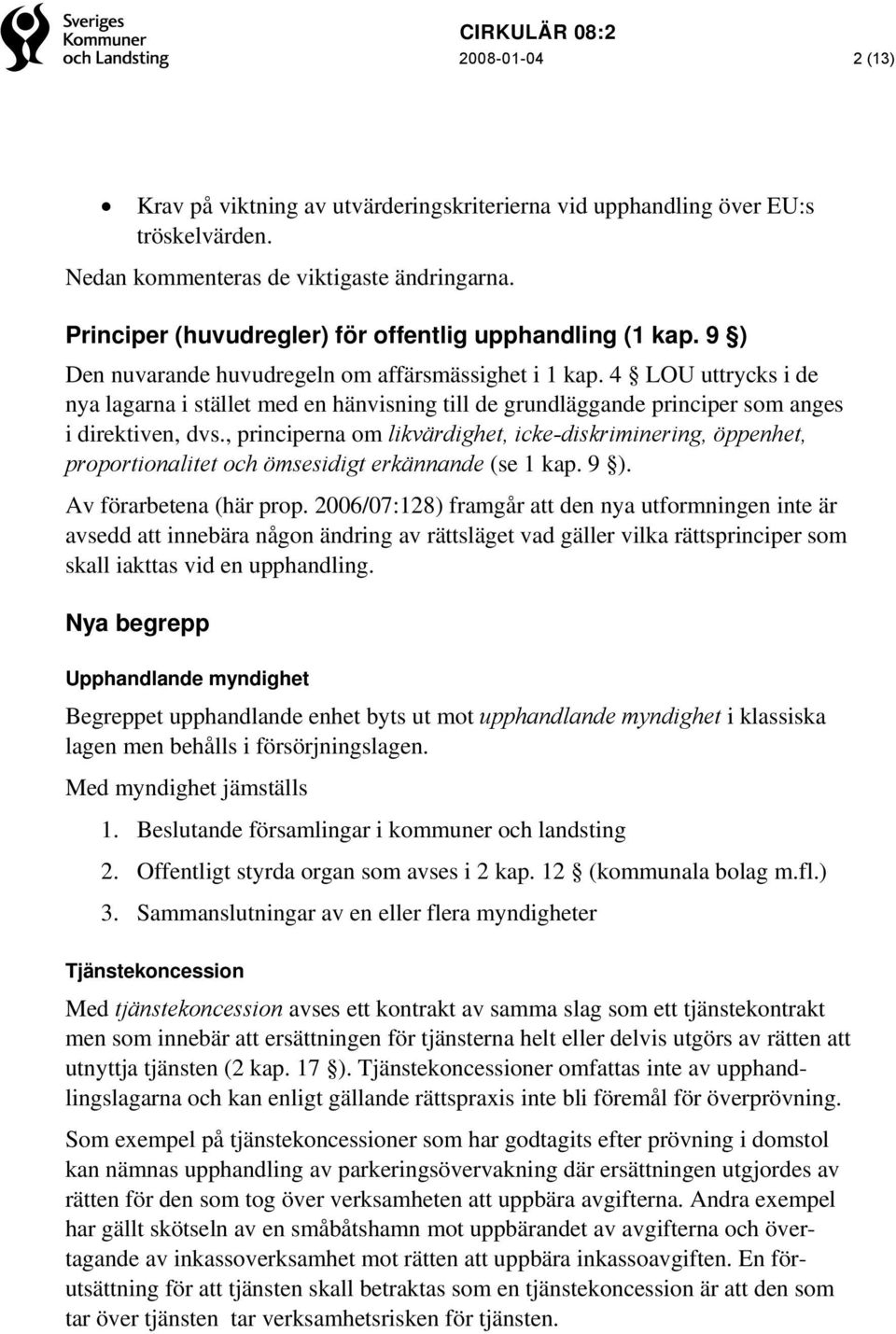 4 LOU uttrycks i de nya lagarna i stället med en hänvisning till de grundläggande principer som anges i direktiven, dvs.