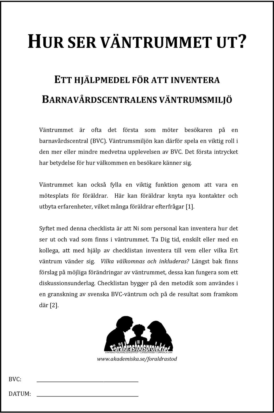 Väntrummet kan också fylla en viktig funktion genom att vara en mötesplats för föräldrar. Här kan föräldrar knyta nya kontakter och utbyta erfarenheter, vilket många föräldrar efterfrågar [1].