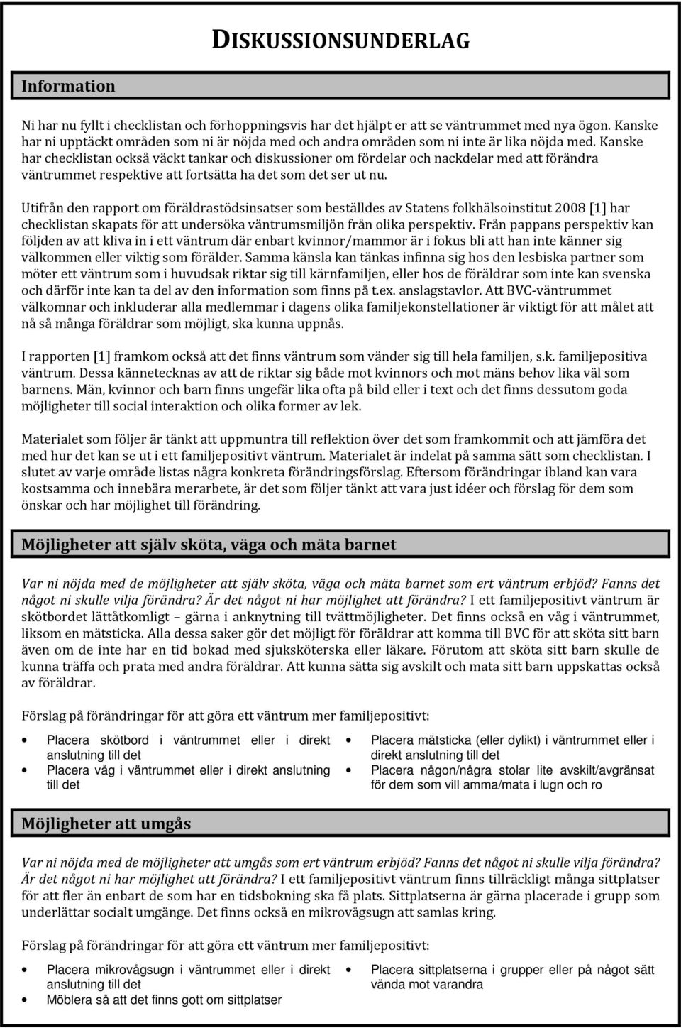 Kanske har checklistan också väckt tankar och diskussioner om fördelar och nackdelar med att förändra väntrummet respektive att fortsätta ha det som det ser ut nu.