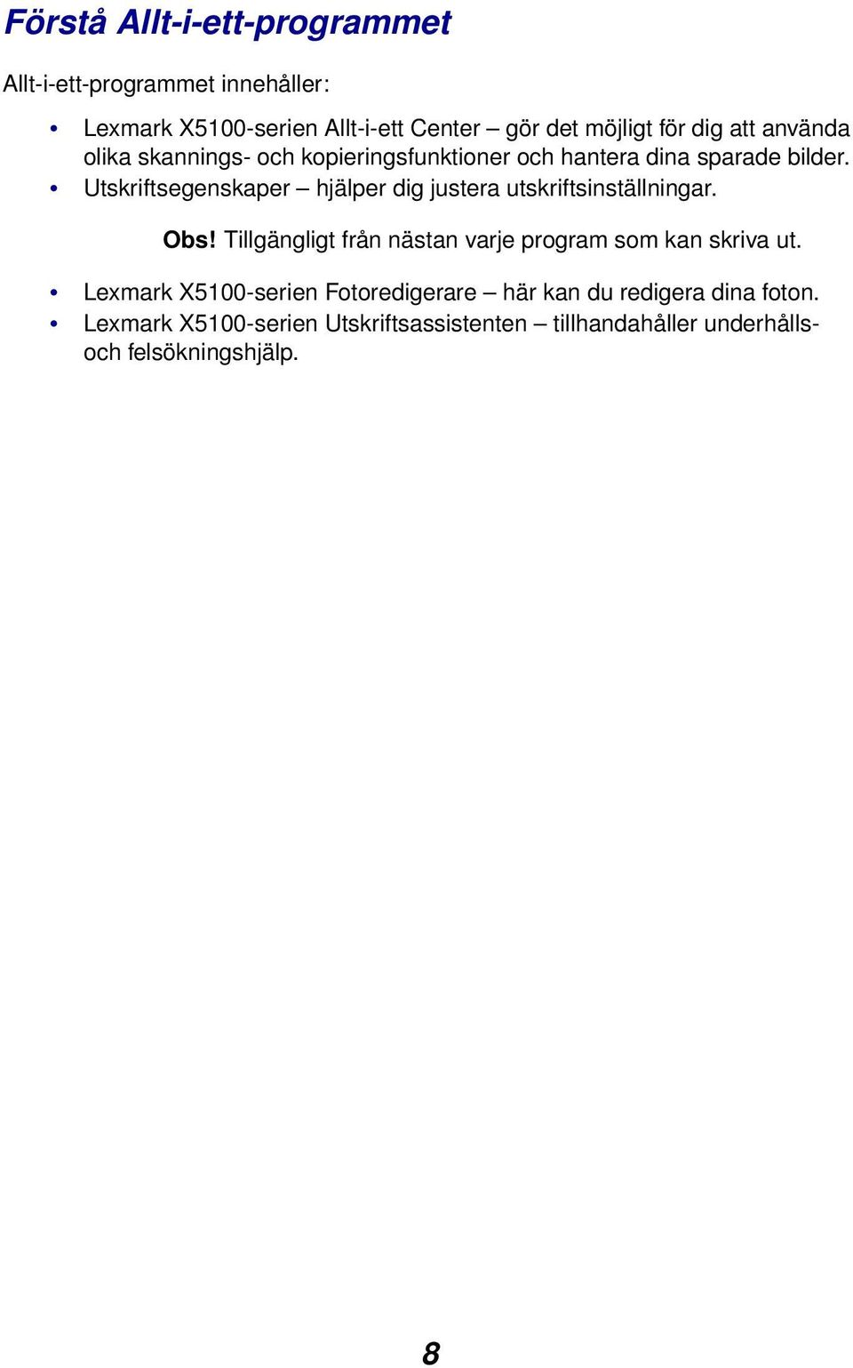 Utskriftsegenskaper hjälper dig justera utskriftsinställningar. Obs!