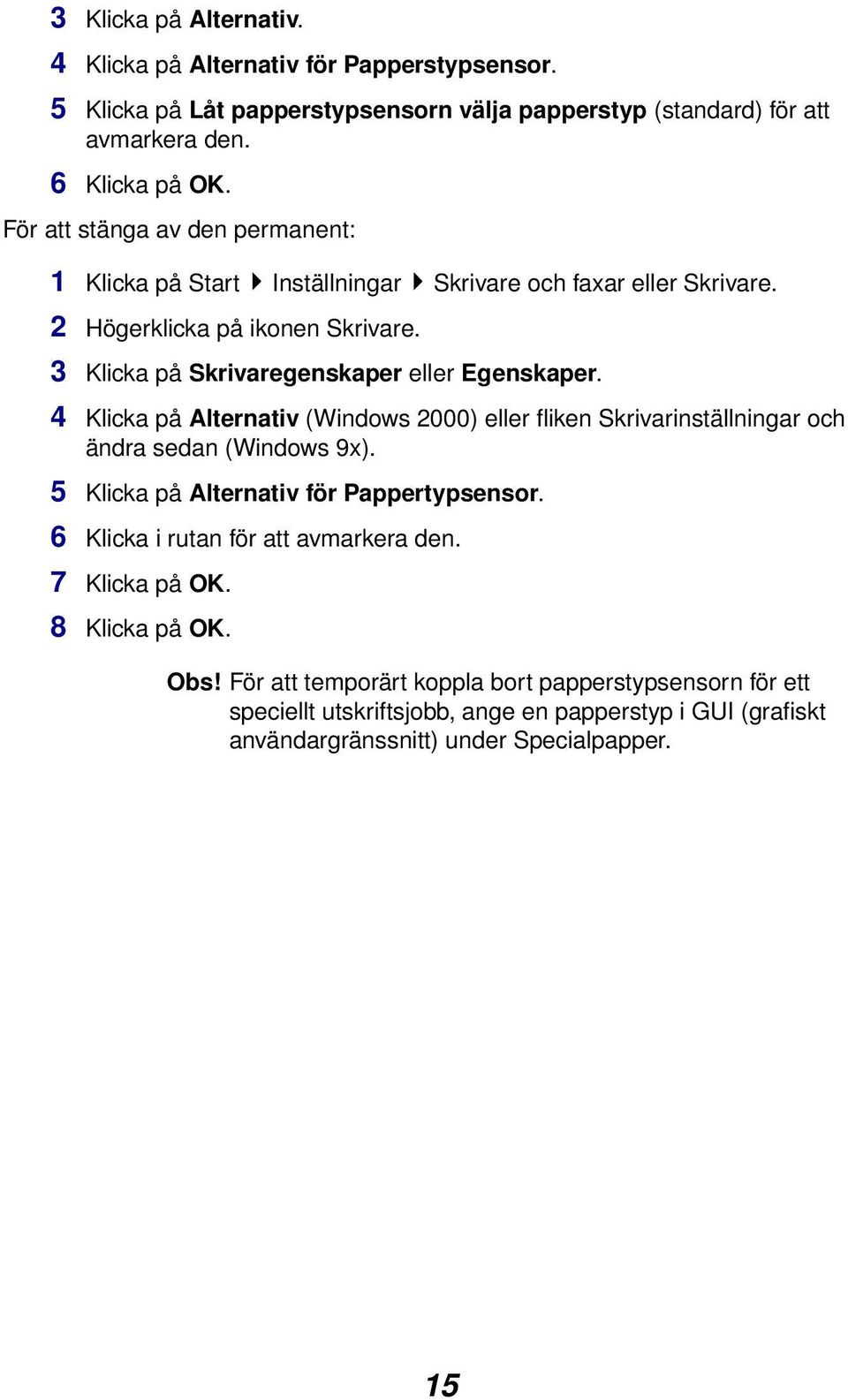 4 Klicka på Alternativ (Windows 2000) eller fliken Skrivarinställningar och ändra sedan (Windows 9x). 5 Klicka på Alternativ för Pappertypsensor.