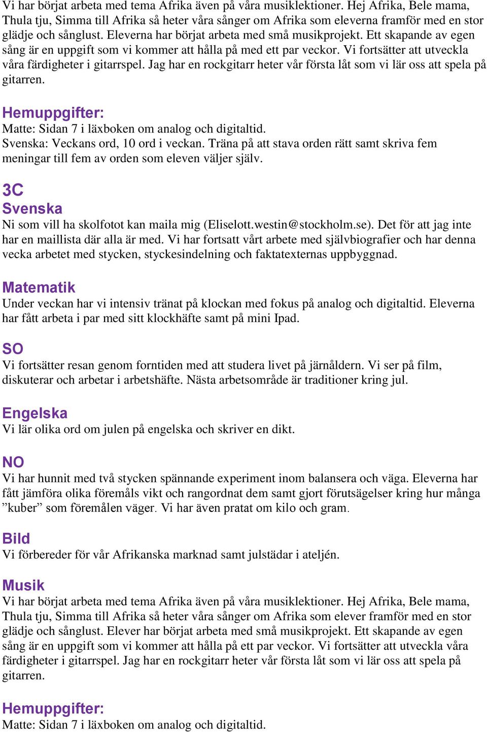 Ett skapande av egen sång är en uppgift som vi kommer att hålla på med ett par veckor. Vi fortsätter att utveckla våra färdigheter i gitarrspel.