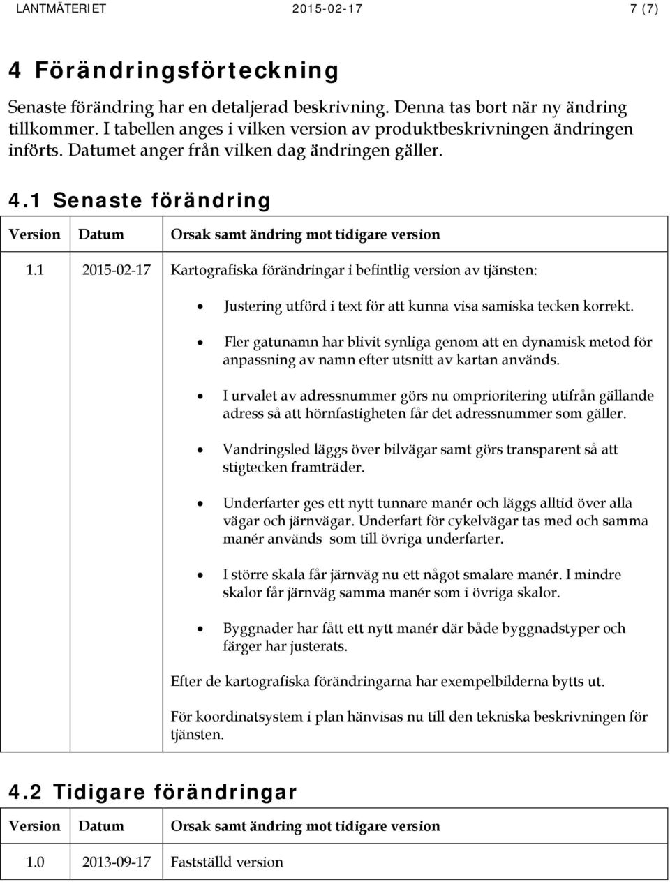 1 Senaste förändring Version Datum Orsak samt ändring mot tidigare version 1.