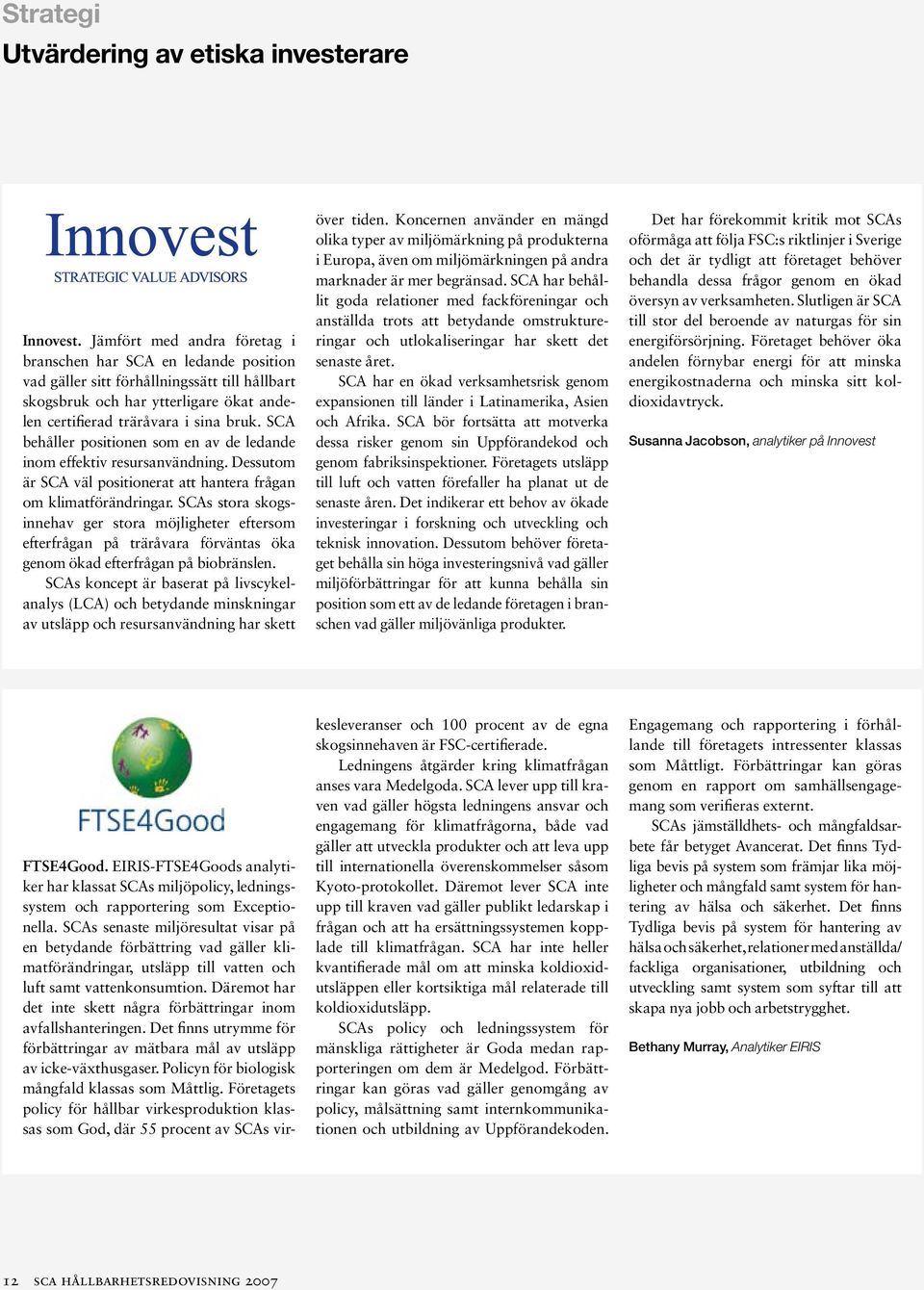 SCA behåller positionen som en av de ledande inom effektiv resursanvändning. Dessutom är SCA väl positionerat att hantera frågan om klimatförändringar.