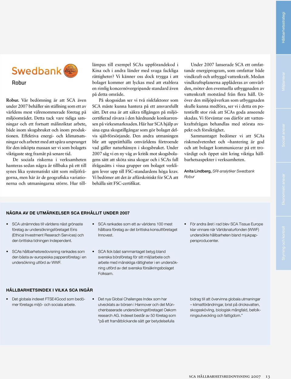 Vår bedömning är att SCA även under 2007 behåller sin ställning som ett av världens mest välrenommerade företag på miljöområdet.