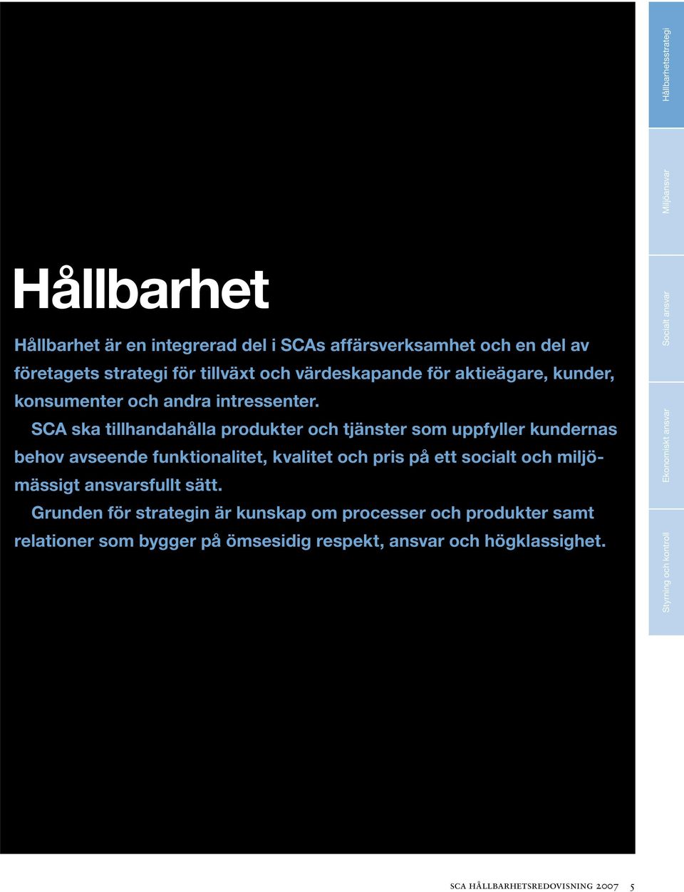 SCA ska tillhandahålla produkter och tjänster som uppfyller kundernas behov avseende funktionalitet, kvalitet och pris på ett socialt och miljömässigt