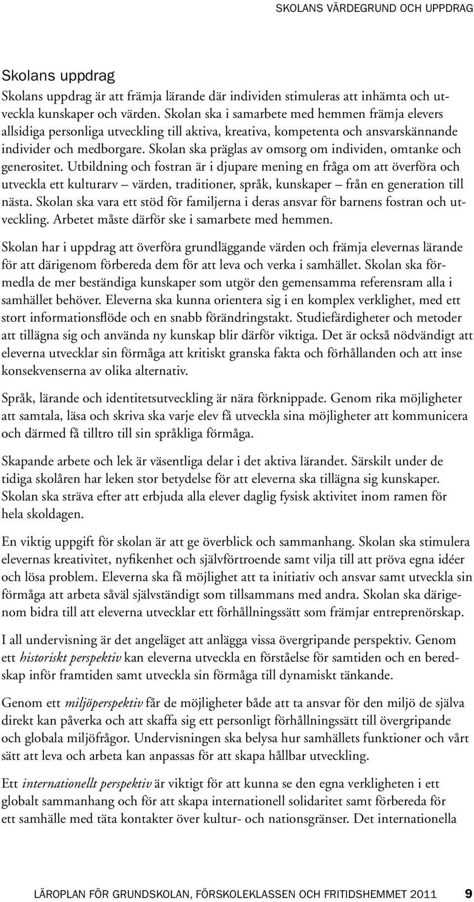 Skolan ska präglas av omsorg om individen, omtanke och generositet.