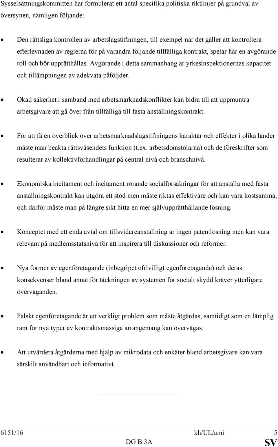 Avgörande i detta sammanhang är yrkesinspektionernas kapacitet och tillämpningen av adekvata påföljder.