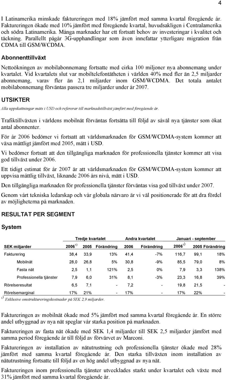 Parallellt pågår 3G-upphandlingar som även innefattar ytterligare migration från CDMA till GSM/WCDMA.