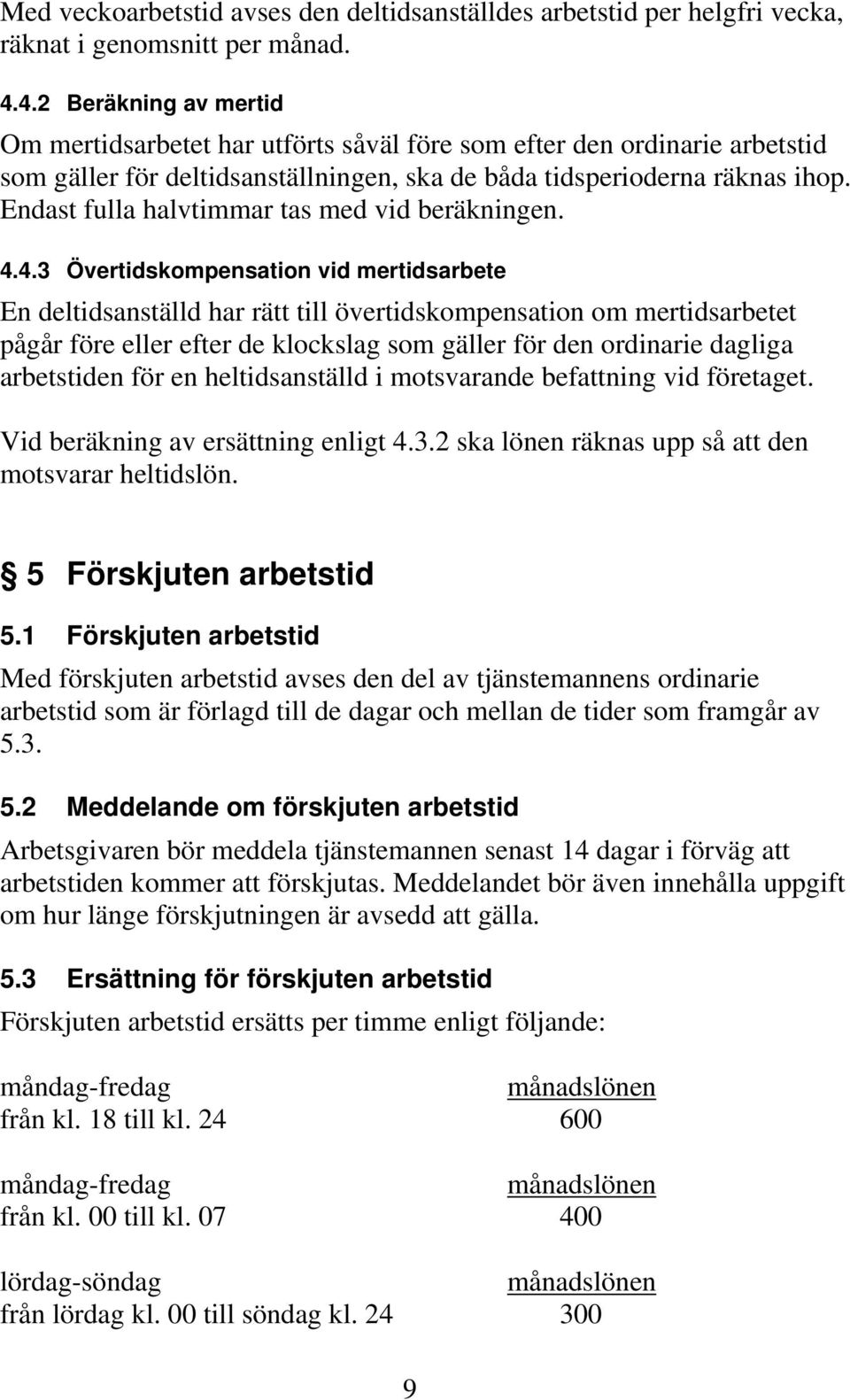 Endast fulla halvtimmar tas med vid beräkningen. 4.