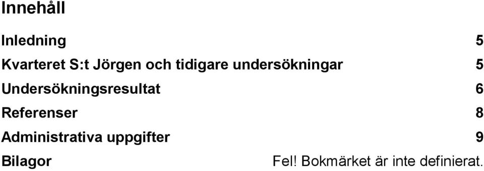 Undersökningsresultat 6 Referenser 8