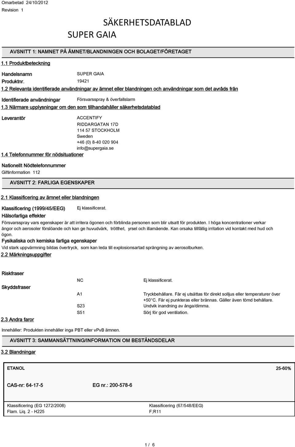 3 Närmare upplysningar om den som tillhandahåller säkerhetsdatablad Leverantör ACCENTIFY RIDDARGATAN 17D 114 57 STOCKHOLM Sweden +46 (0) 8-40 020 904 info@supergaia.se 1.