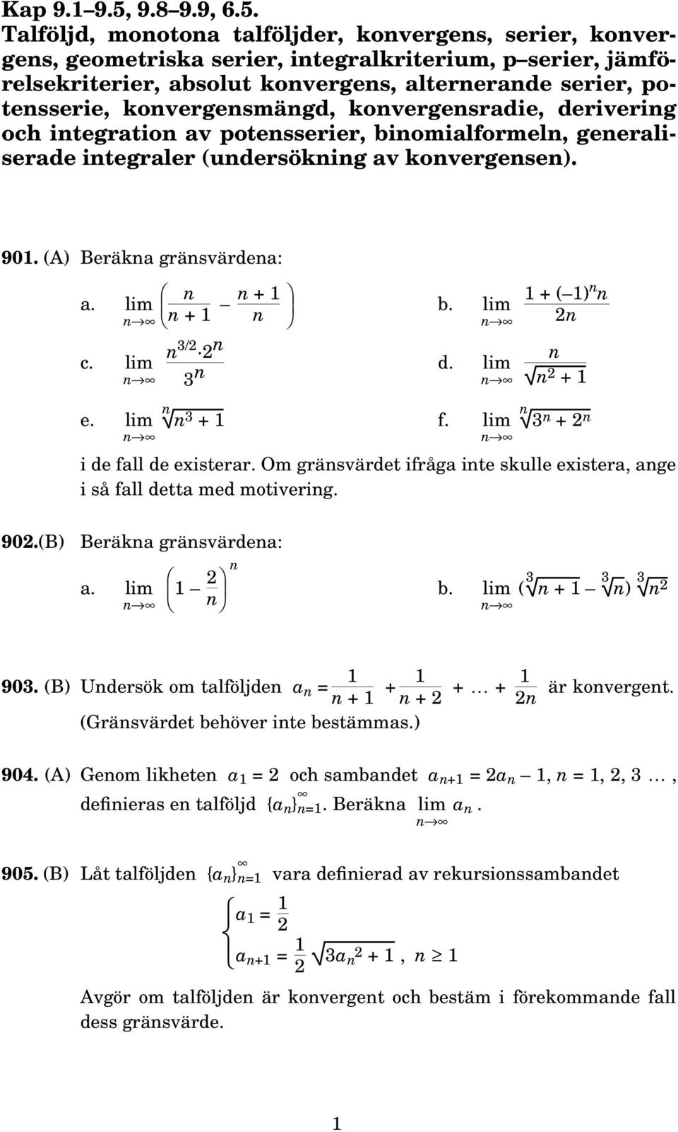 Talföljd, mootoa talföljder, koverges, serier, koverges, geometriska serier, itegralkriterium, p serier, jämförelsekriterier, absolut koverges, altererade serier, potesserie, kovergesmägd,