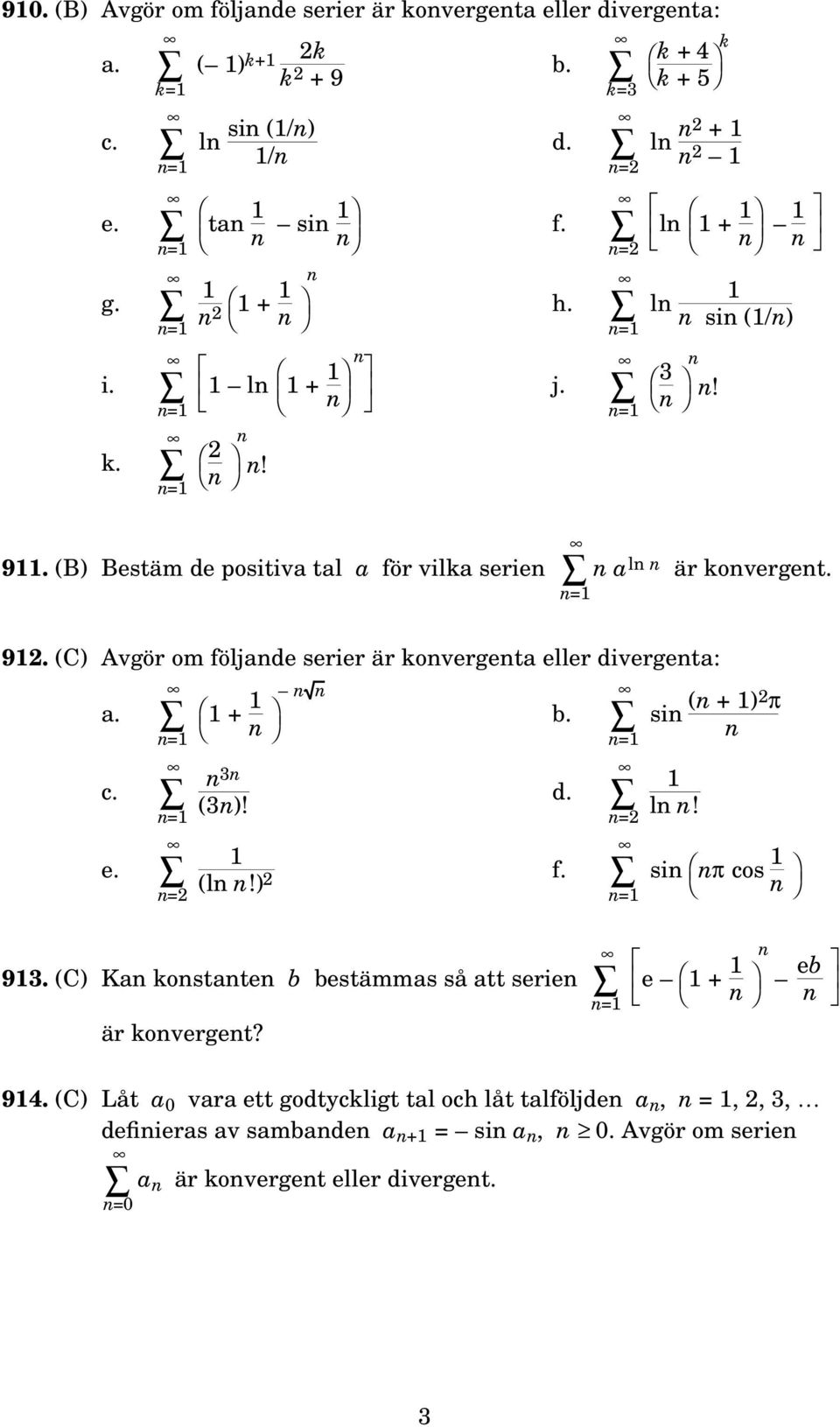 (C) Avgör om följade serier är kovergeta eller divergeta: a. c. e. =2 + 3 (3)! b. d. =2 (l!) 2 f. si ( + ) 2 π l! si π cos 93.