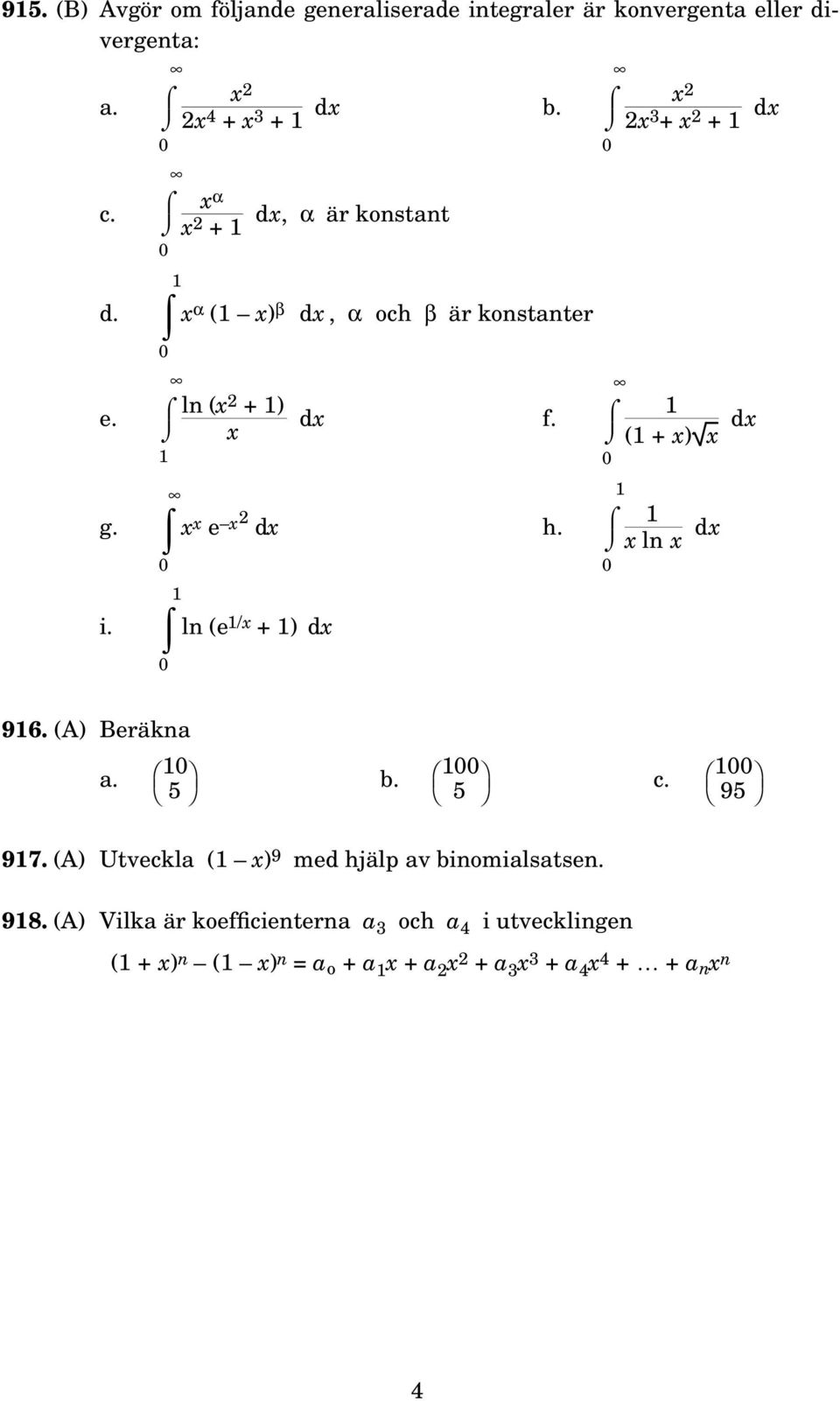 l (e /x + ) dx x 2 2x 3 + x 2 + dx ( + x) x dx x l x dx 96. (A) Beräka a. 5 b. 5 c. 95 97.