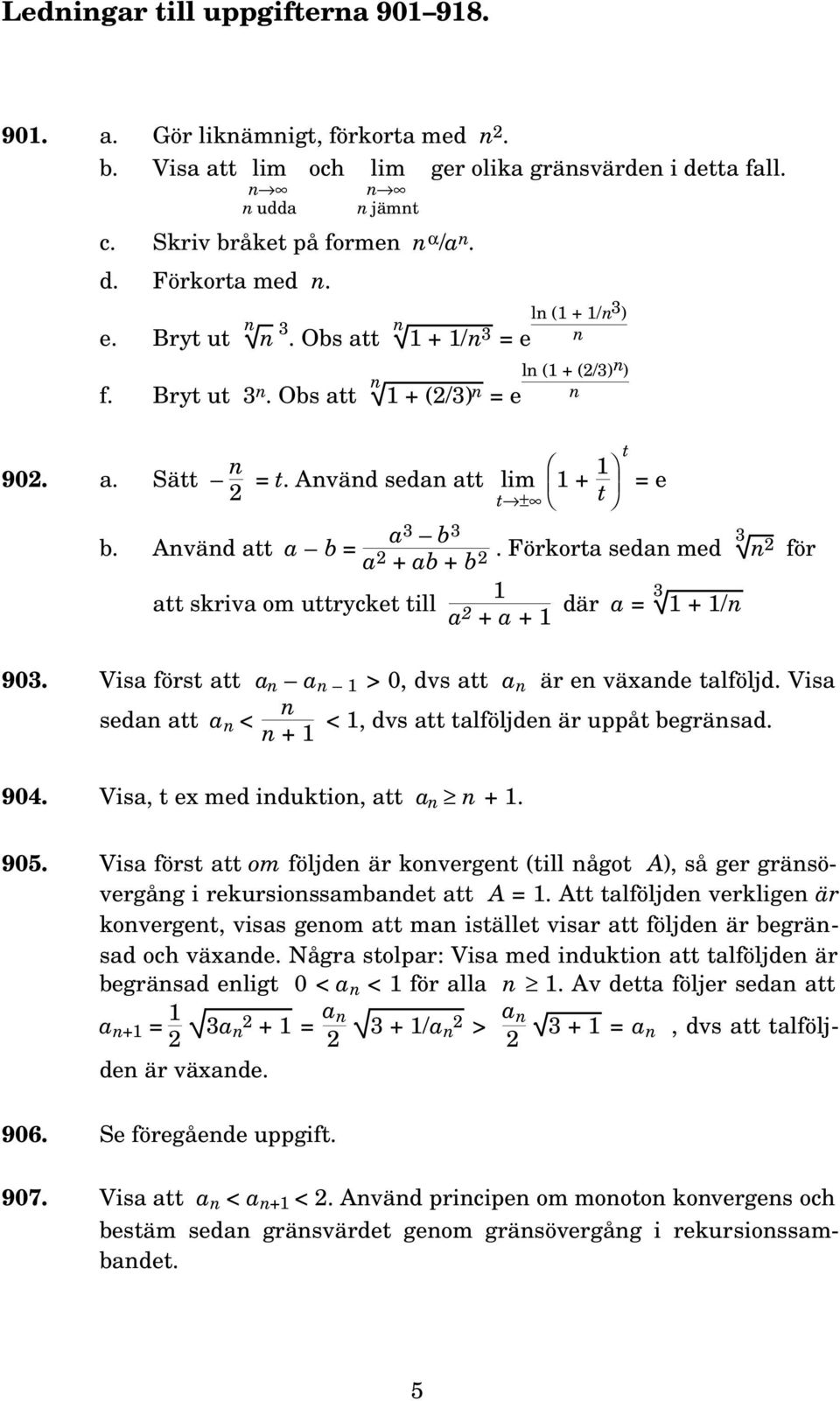 Förkorta seda med 3 2 för att skriva om uttrycket till t = e a 2 + a + där a = 3 + / 93. Visa först att a a >, dvs att a är e växade talföljd. Visa seda att a < <, dvs att talföljde är uppåt begräsad.