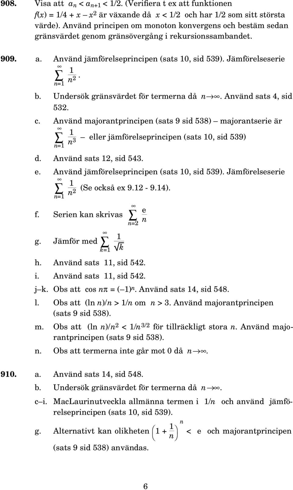 Aväd sats 4, sid 532. c. Aväd majoratpricipe (sats 9 sid 538) majoratserie är 3 eller jämförelsepricipe (sats, sid 539) d. Aväd sats 2, sid 543. e. Aväd jämförelsepricipe (sats, sid 539).