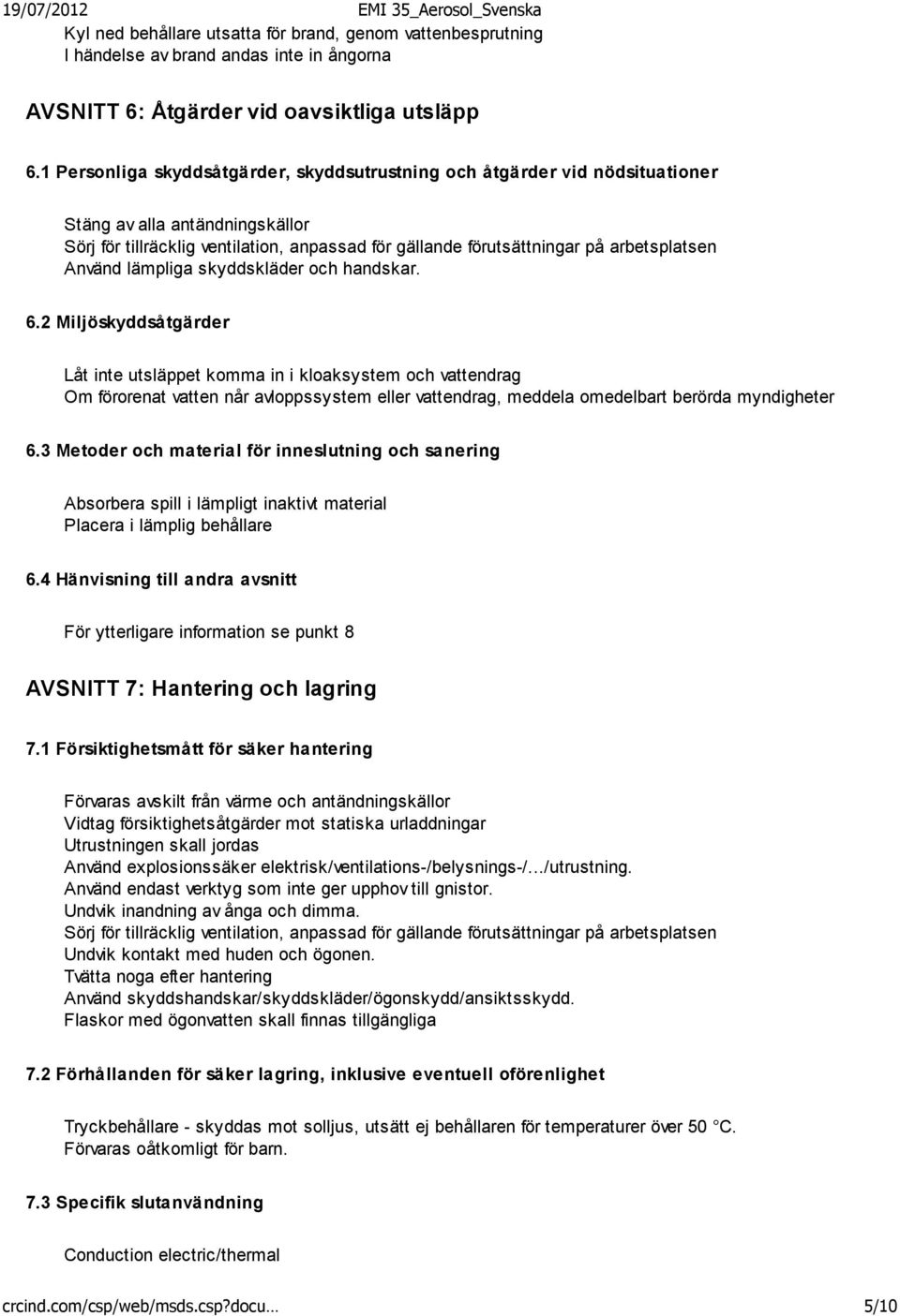 Använd lämpliga skyddskläder och handskar. 6.