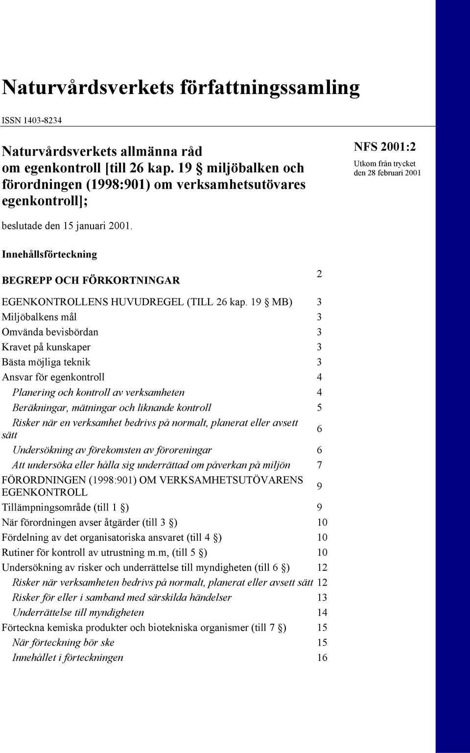 Innehållsförteckning BEGREPP OCH FÖRKORTNINGAR 2 EGENKONTROLLENS HUVUDREGEL (TILL 26 kap.