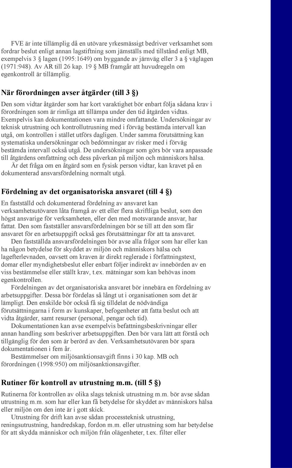 När förordningen avser åtgärder (till 3 ) Den som vidtar åtgärder som har kort varaktighet bör enbart följa sådana krav i förordningen som är rimliga att tillämpa under den tid åtgärden vidtas.