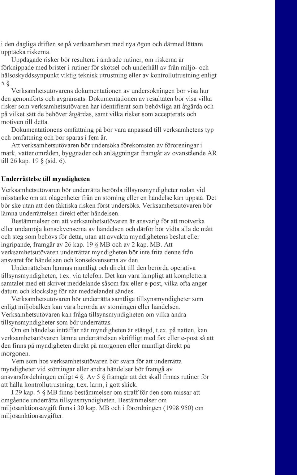 kontrollutrustning enligt 5. Verksamhetsutövarens dokumentationen av undersökningen bör visa hur den genomförts och avgränsats.