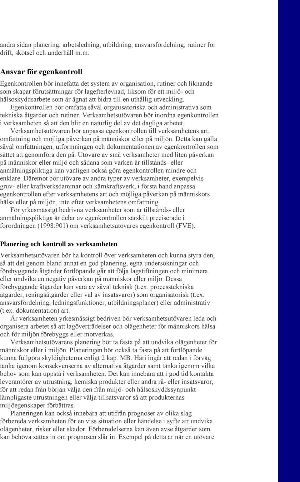 är ägnat att bidra till en uthållig utveckling. Egenkontrollen bör omfatta såväl organisatoriska och administrativa som tekniska åtgärder och rutiner.
