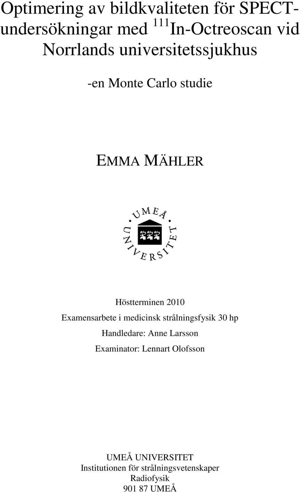 Examensarbete i medicinsk strålningsfysik 30 hp Handledare: Anne Larsson Examinator: