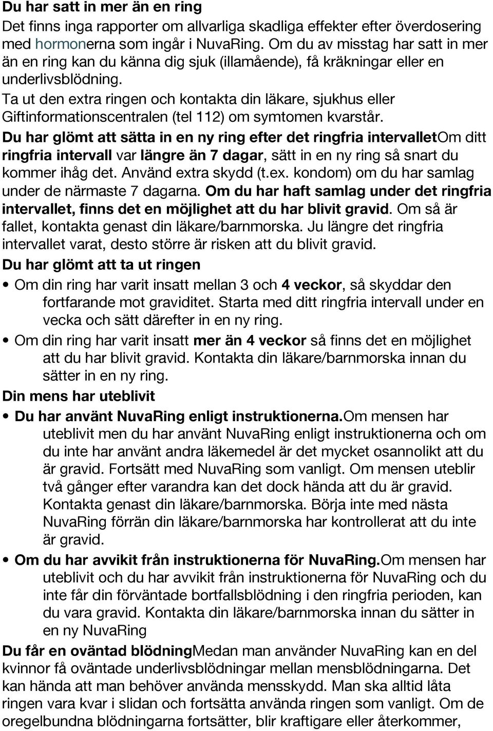 Ta ut den extra ringen och kontakta din läkare, sjukhus eller Giftinformationscentralen (tel 112) om symtomen kvarstår.
