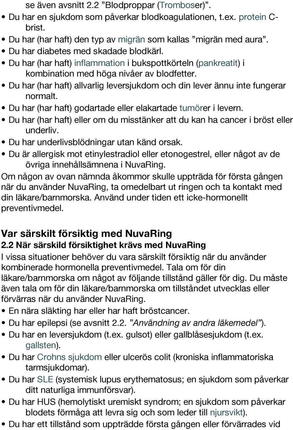 Du har (har haft) allvarlig leversjukdom och din lever ännu inte fungerar normalt. Du har (har haft) godartade eller elakartade tumörer i levern.