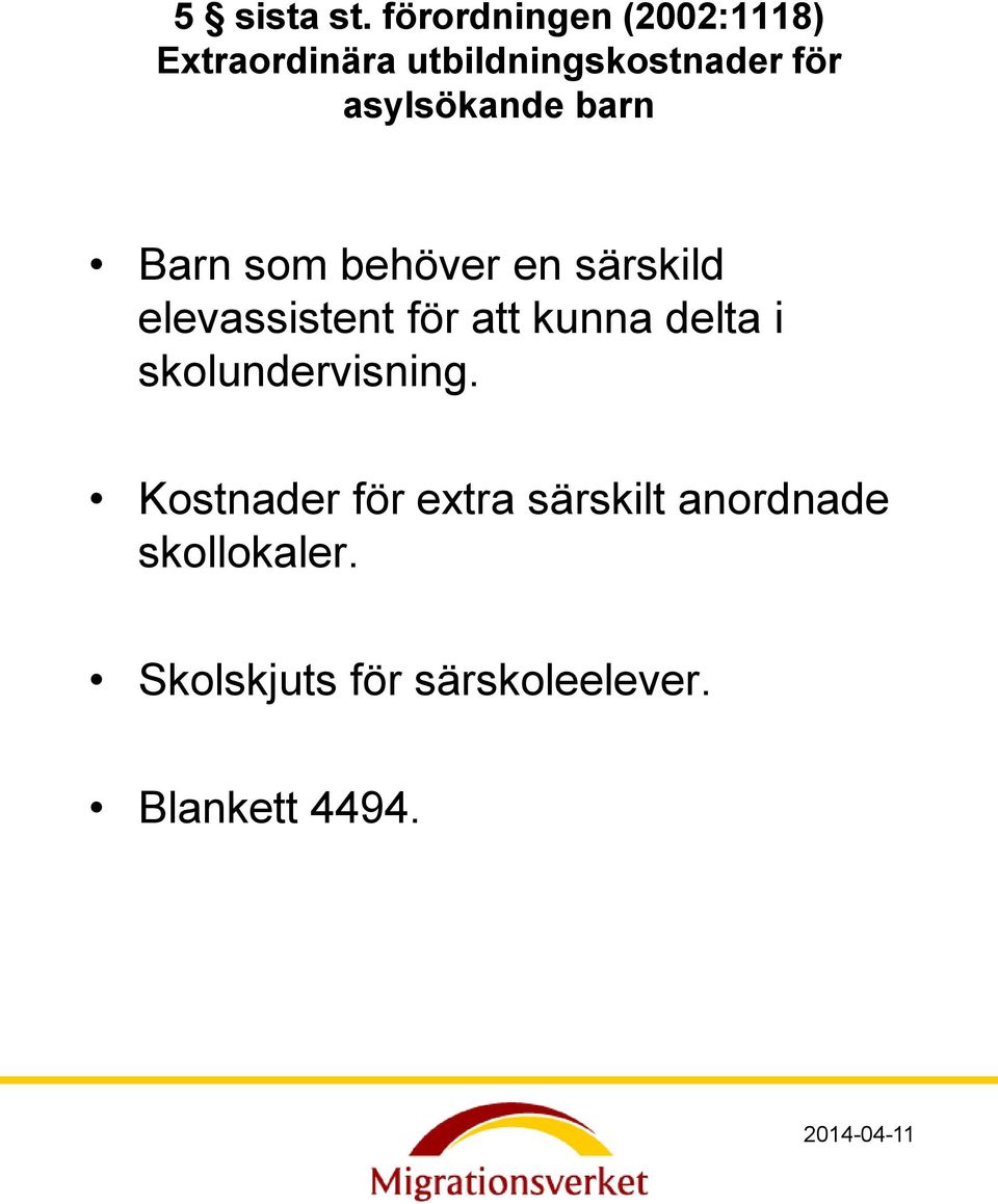 asylsökande barn Barn som behöver en särskild elevassistent för att