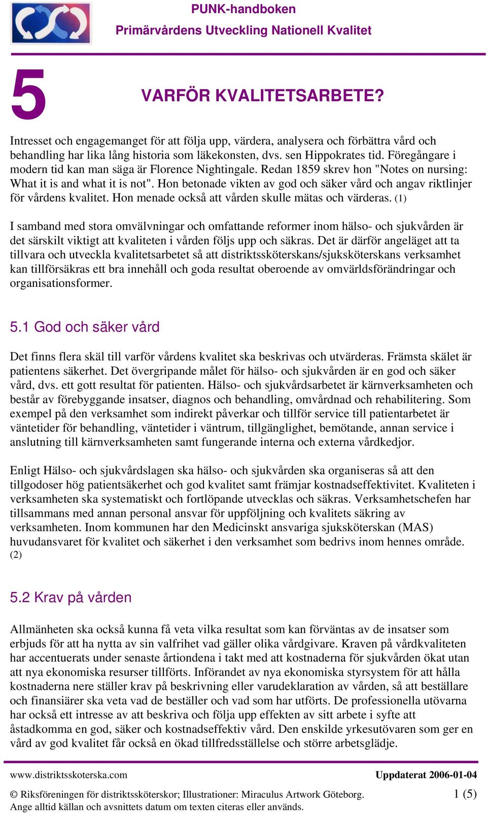 Hon betonade vikten av god och säker vård och angav riktlinjer för vårdens kvalitet. Hon menade också att vården skulle mätas och värderas.
