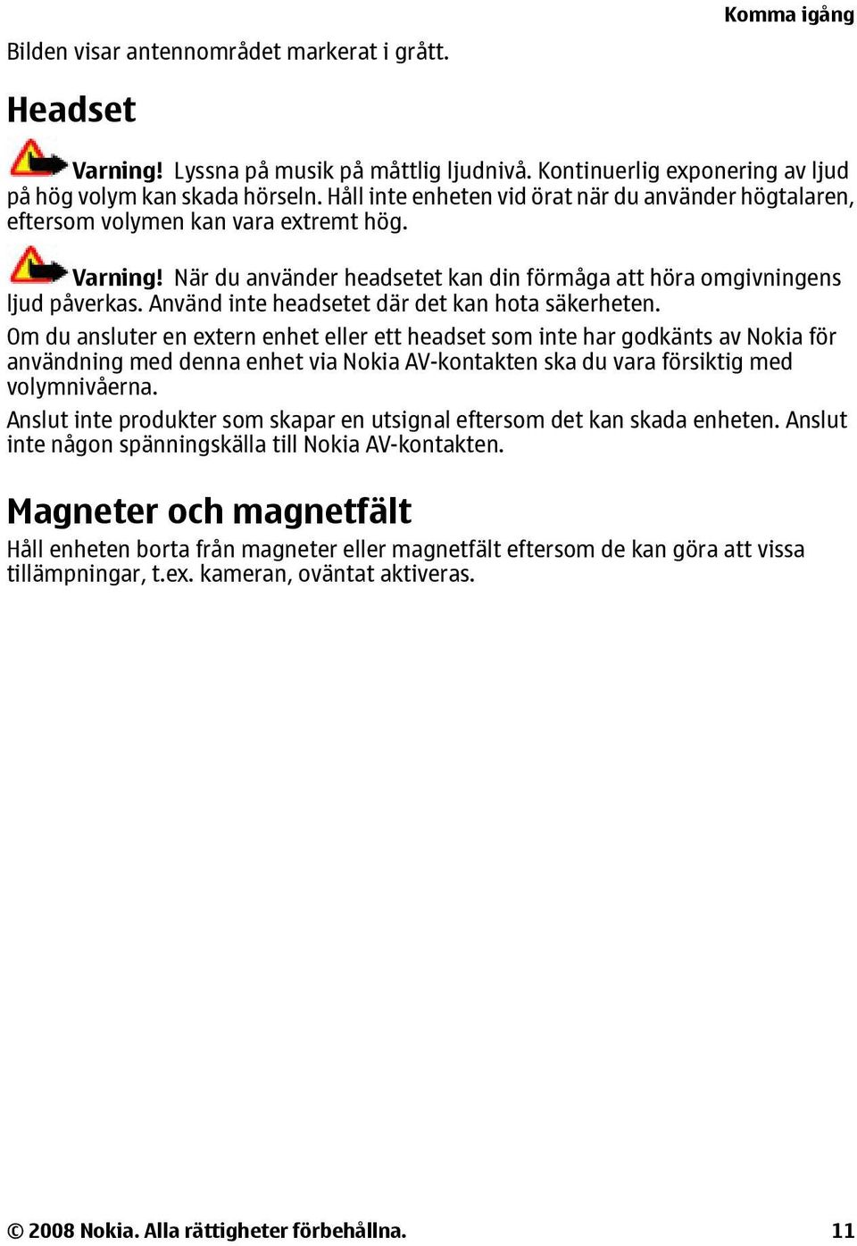 Använd inte headsetet där det kan hota säkerheten.